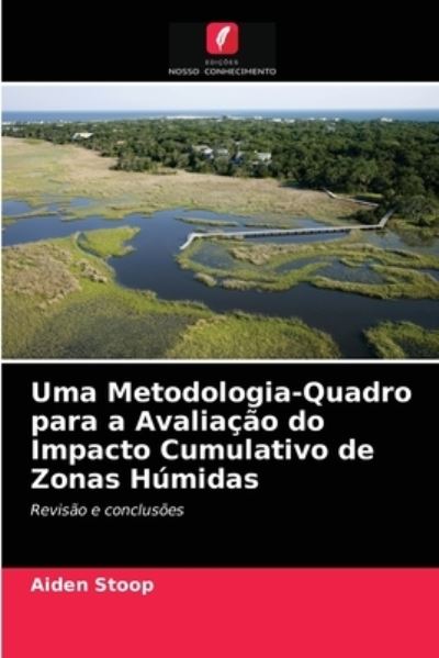 Cover for Aiden Stoop · Uma Metodologia-Quadro para a Avaliacao do Impacto Cumulativo de Zonas Humidas (Paperback Book) (2021)