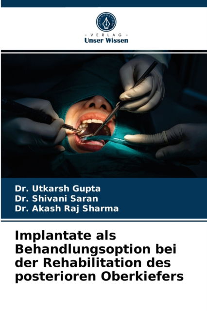 Cover for Dr Utkarsh Gupta · Implantate als Behandlungsoption bei der Rehabilitation des posterioren Oberkiefers (Paperback Book) (2021)