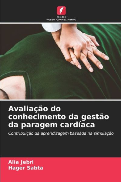 Cover for Alia Jebri · Avaliacao do conhecimento da gestao da paragem cardiaca (Paperback Book) (2021)