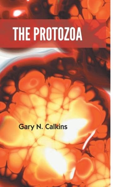 Cover for Gary Calkins N · The Protozoa (Hardcover Book) (2021)