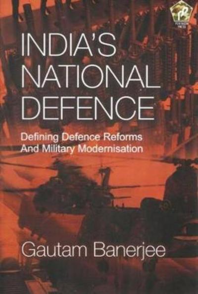 Cover for Gautam Banerjee · India's National Defence: Defining Defence Reforms and Military Modernisation (Inbunden Bok) (2017)