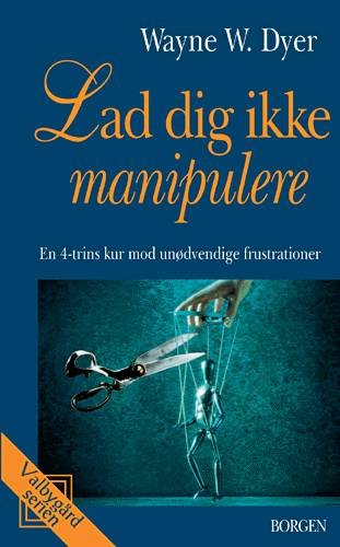 Cover for Wayne W. Dyer · Valbygård-serien: Lad dig ikke manipulere (Sewn Spine Book) [3e uitgave] (2003)