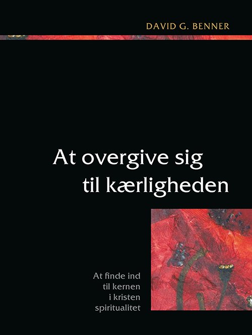 Cover for David G. Benner · At overgive sig til kærligheden (Sewn Spine Book) [2.º edición] (2022)