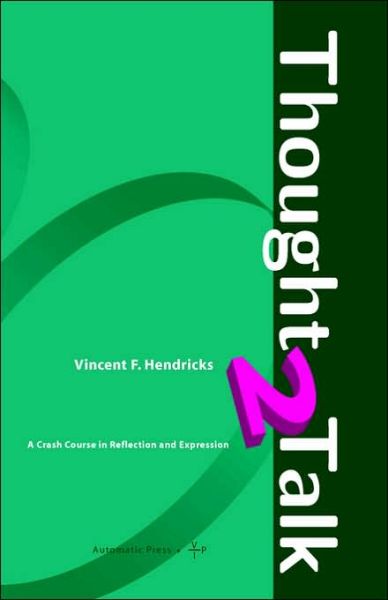 Thought 2 Talk - Vincent F. Hendricks - Kirjat - Automatic Press / VIP - 9788799101375 - maanantai 26. kesäkuuta 2006