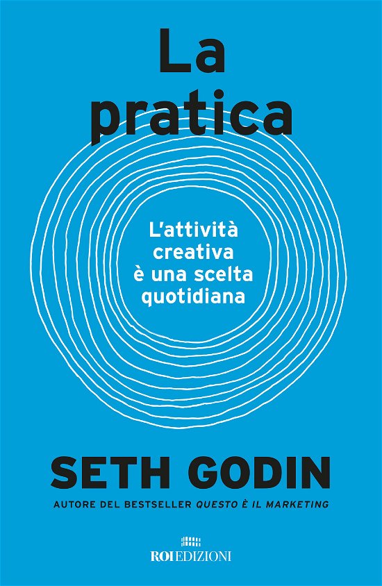 Cover for Seth Godin · La Pratica. L'attivita Creativa E Una Scelta Quotidiana (Bog)