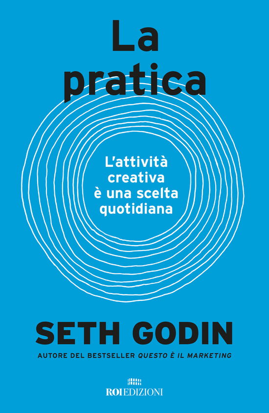 Cover for Seth Godin · La Pratica. L'attivita Creativa E Una Scelta Quotidiana (Book)