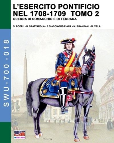 Cover for Giancarlo Boeri · L'esercito pontificio nel 1708-1709 - Tomo 2 - Soldiers, Weapons &amp; Uniforms - 700 (Paperback Book) [Swu-700-018 edition] (2020)