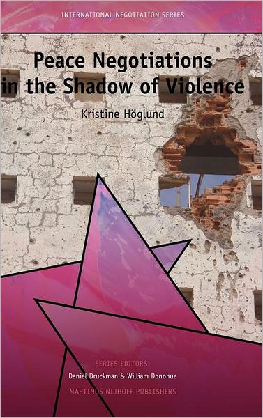 Cover for Kristine Hoglund · Peace Negotiations in the Shadow of Violence - International Negotiation Series (Hardcover Book) (2008)