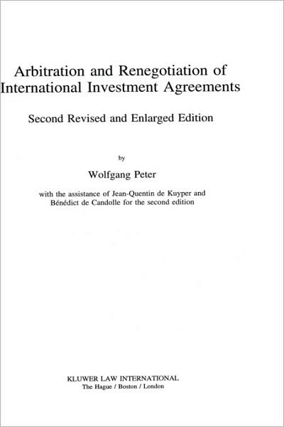 Arbitration and Renegotiation of International Investment Agreements - Wolfgang Peter - Books - Kluwer Law International - 9789041100375 - June 1, 1995