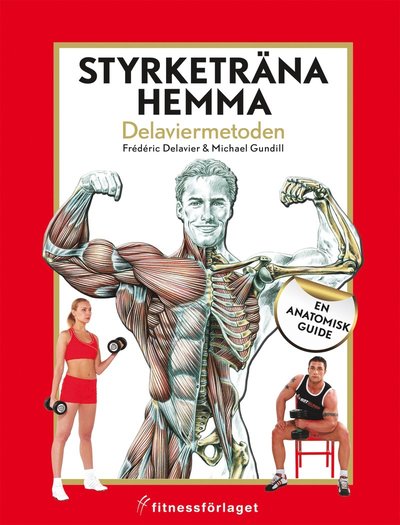 Cover for Michael Gundill · Styrketräna hemma : Delaviermetoden : en anatomisk guide (Bound Book) (2011)