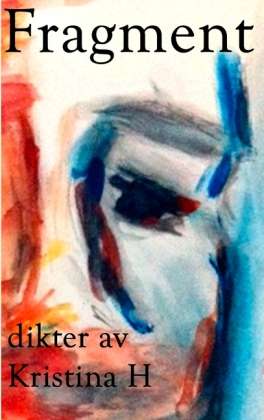 Cover for Kristina H · Fragment : dikter (Paperback Book) (2012)