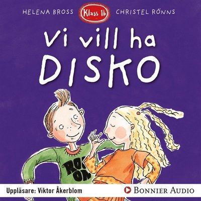 Cover for Helena Bross · Klass 1 b: Vi vill ha disko (Lydbog (MP3)) (2017)