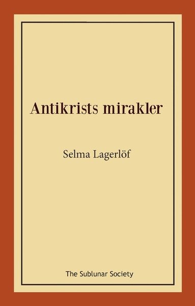 Antikrists mirakler - Selma Lagerlöf - Bøger - The Sublunar Society - 9789188999375 - 6. oktober 2019