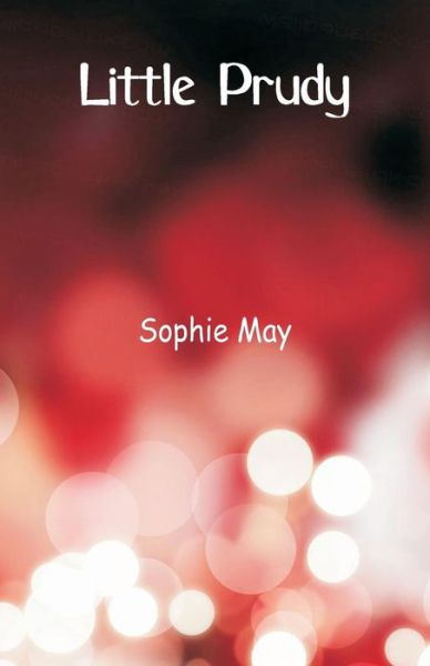 Little Prudy - Sophie May - Books - Alpha Edition - 9789352974375 - September 6, 2018