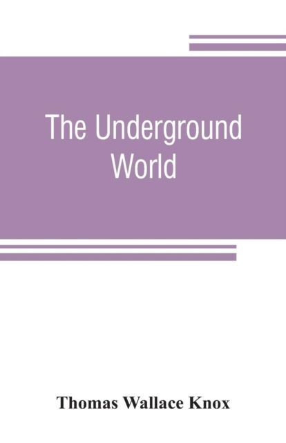 Cover for Thomas Wallace Knox · The underground world (Paperback Book) (2019)