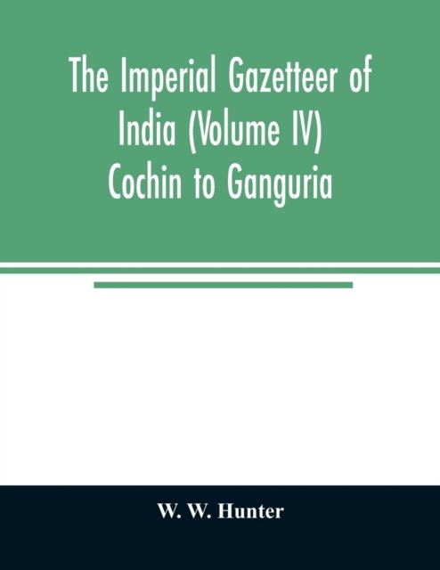 Cover for W W Hunter · The imperial gazetteer of India (Volume IV) Cochin To Ganguria (Taschenbuch) (2020)