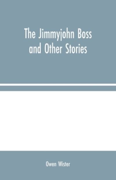 The Jimmyjohn Boss and Other Stories - Owen Wister - Books - Alpha Edition - 9789354024375 - August 10, 2020