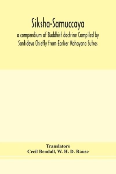 Cover for W H D Rause · Siksha-Samuccaya, a compendium of Buddhist doctrine Compiled by Santideva Chiefly from Earlier Mahayana Sutras (Taschenbuch) (2020)