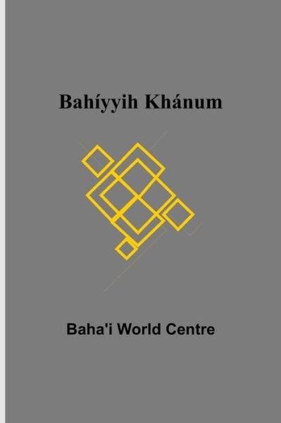 Cover for Baha'i World Centre · Bahiyyih Khanum (Paperback Book) (2021)