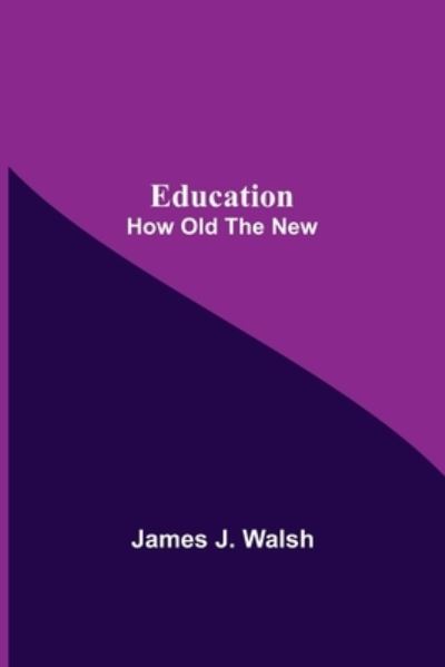 Cover for James J Walsh · Education; How Old The New (Taschenbuch) (2021)