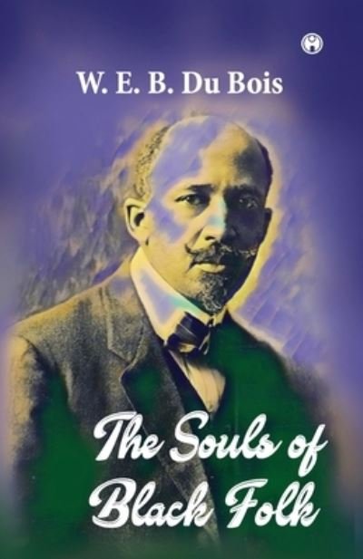 The Souls of Black Folk - W E B Du Bois - Books - Insight Publica - 9789355171375 - November 1, 2021