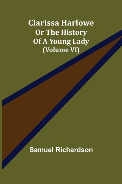 Cover for Samuel Richardson · Clarissa Harlowe; or the history of a young lady (Volume VI) (Paperback Bog) (2021)