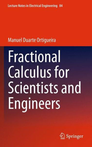 Fractional Calculus for Scientists and Engineers - Lecture Notes in Electrical Engineering - Manuel Duarte Ortigueira - Books - Springer - 9789400736375 - August 2, 2013