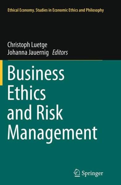 Business Ethics and Risk Management - Ethical Economy (Paperback Bog) [Softcover reprint of the original 1st ed. 2014 edition] (2016)