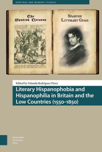 Cover for Literary Hispanophobia and Hispanophilia in Britain and the Low Countries (1550-1850) - Heritage and Memory Studies (Hardcover Book) (2020)