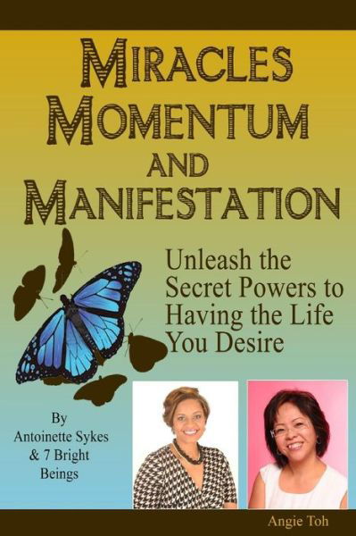 Cover for Antoinette Sykes · Miracles Momentum &amp; Manifestation: Unleash the Secret Powers to Having the Life: I M Possible (Taschenbuch) (2014)