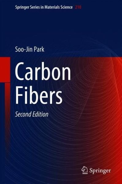 Cover for Soo-Jin Park · Carbon Fibers - Springer Series in Materials Science (Innbunden bok) [2nd ed. 2018 edition] (2018)