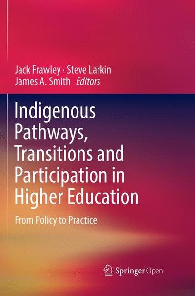 Indigenous Pathways, Transitions and Participation in Higher Education: From Policy to Practice - - Books - Springer Verlag, Singapore - 9789811350375 - December 12, 2018