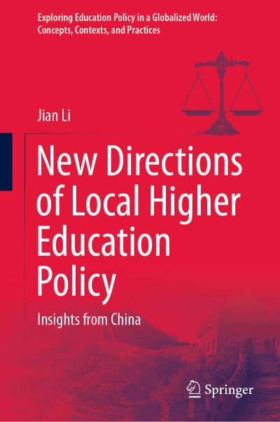 Cover for Jian Li · New Directions of Local Higher Education Policy: Insights from China - Exploring Education Policy in a Globalized World: Concepts, Contexts, and Practices (Hardcover Book) [1st ed. 2021 edition] (2021)