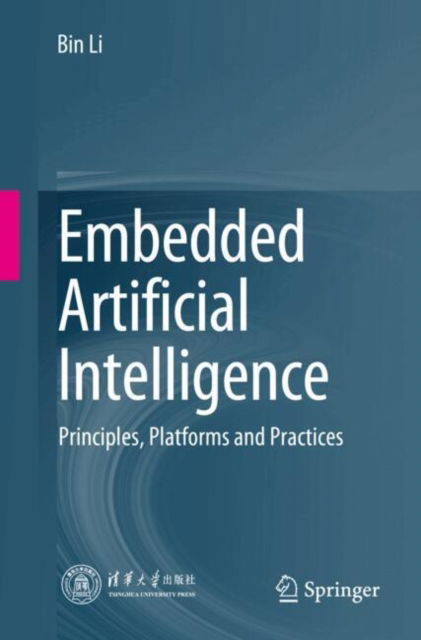 Cover for Bin Li · Embedded Artificial Intelligence: Principles, Platforms and Practices (Paperback Book) [2024 edition] (2024)