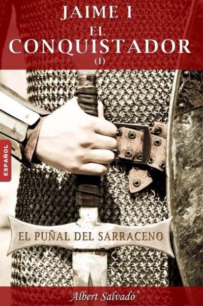 Cover for Albert Salvadó · El Puñal Del Sarraceno: Primera Parte De La Trilogía De &quot;Jaime I El Conquistador&quot; (Volume 1) (Spanish Edition) (Taschenbuch) [Spanish edition] (2012)