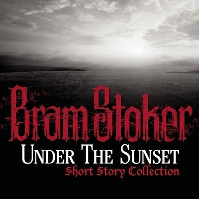 Cover for Bram Stoker · Under the Sunset Short Story Collection (CD) (2014)