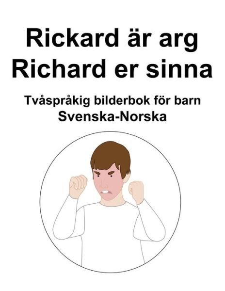 Cover for Richard Carlson · Svenska-Norska Rickard ar arg / Richard er sinna Tvasprakig bilderbok foer barn (Paperback Bog) (2022)