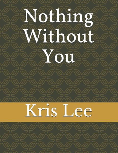 Cover for Kris Lee · Nothing Without You (Paperback Book) (2020)