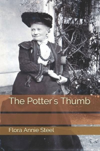 The Potter's Thumb - Flora Annie Steel - Books - Independently Published - 9798569440375 - January 21, 2021