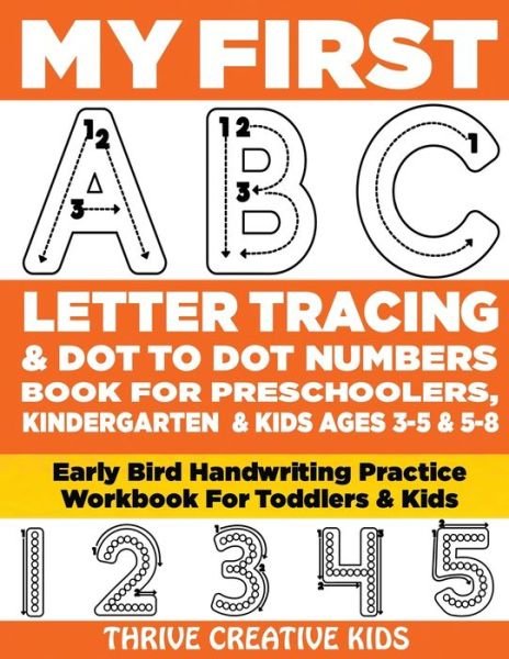 Cover for Thrive Creative Kids · My First ABC Letter Tracing &amp; Dot to Dot Numbers Book For Preschoolers, Kindergarten &amp; Kids Ages 3-5 &amp; 5-8 (Taschenbuch) (2020)
