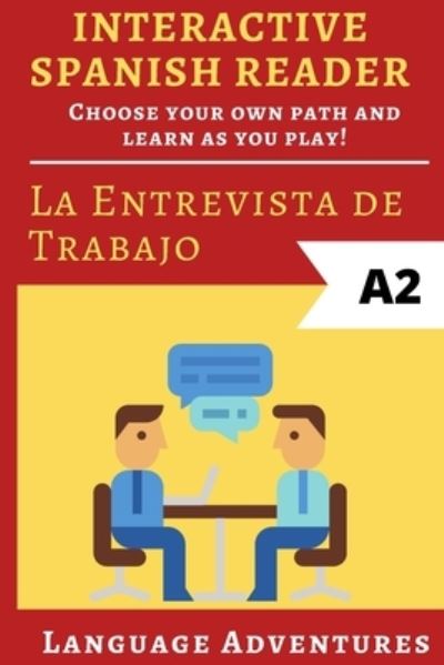 Cover for Language Adventures · Interactive Spanish Reader: La Entrevista de Trabajo - A2: Choose your own path and learn as you play! - Interactive Spanish Readers (Paperback Book) (2020)