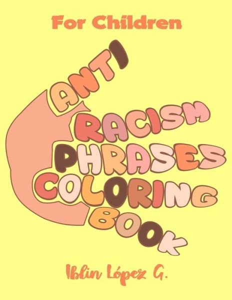 Cover for Iblin López G · Anti Racism for Children Phrases Coloring Book (Paperback Bog) (2020)