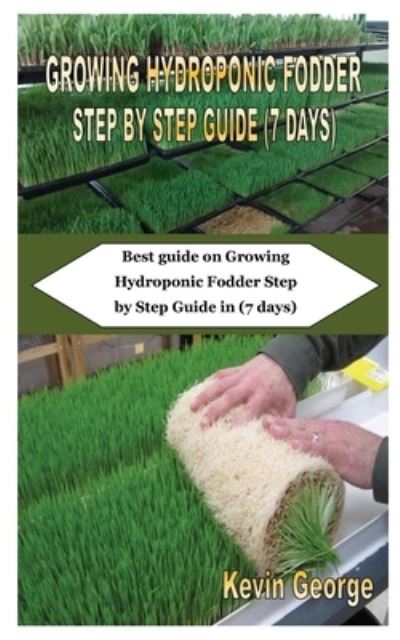 Growing Hydroponic Fodder Step by Step Guide (7 Days) - Kevin George - Libros - Independently Published - 9798688419375 - 20 de septiembre de 2020