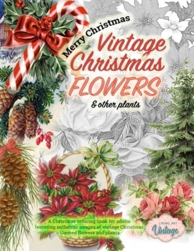 Cover for Living Art Vintage · Vintage Christmas Flowers &amp; other plants. A Christmas coloring book for adults featuring authentic images of vintage Christmas themed flowers and plants (Paperback Book) (2020)