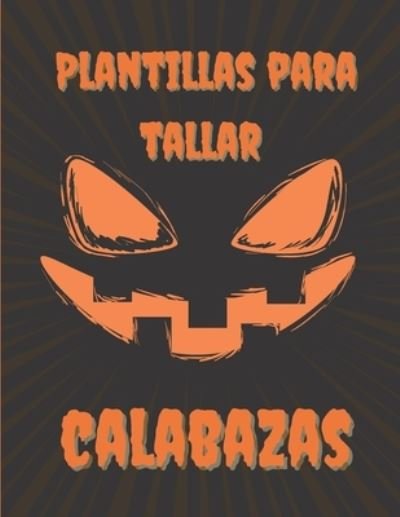 Cover for Pumpcalabazas Press · Plantillas Para Tallar Calabazas (Paperback Book) (2020)