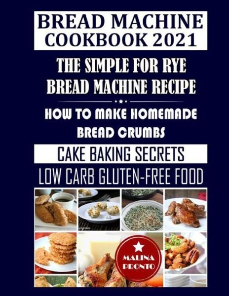 Bread Machine Cookbook 2021 - Malina Pronto - Libros - Independently Published - 9798702467375 - 30 de enero de 2021