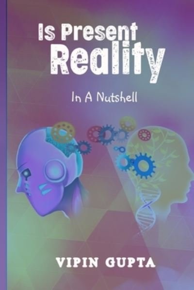 Cover for Vipin Gupta · Is Present Reality (Pocketbok) (2021)