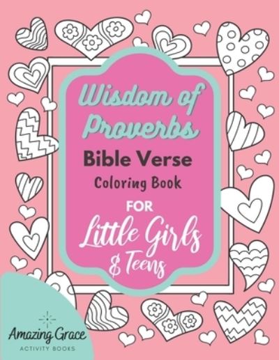 Cover for Amazing Grace Activity Books · Wisdom of Proverbs Bible Verse Coloring Book for Little Girls &amp; Teens: 40 Unique Coloring Pages &amp; Scriptures with Spiritual Lessons Kids Should Know for Everyday Life (Paperback Book) (2021)