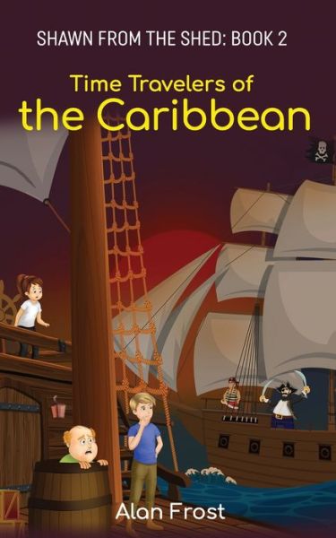 Cover for Alan Frost · Time Travelers of the Caribbean - Shawn from the Shed (Pocketbok) (2022)