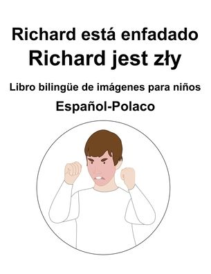 Espanol-Polaco Richard esta enfadado / Richard jest zly Libro bilingue de imagenes para ninos - Richard Carlson - Böcker - Independently Published - 9798844491375 - 7 augusti 2022